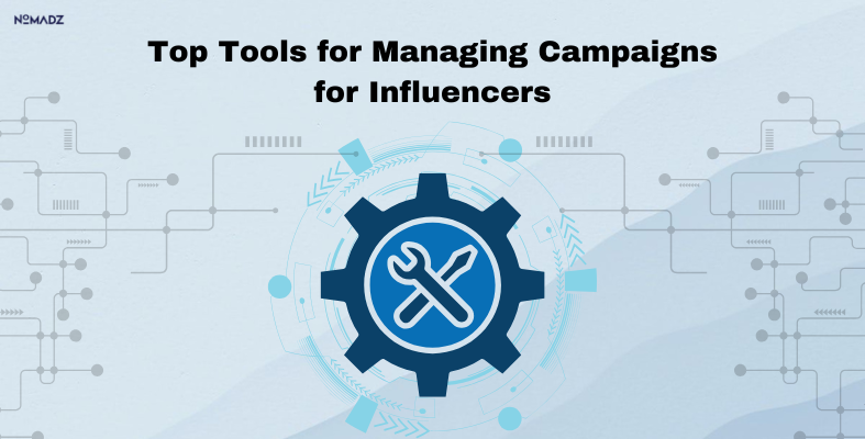 Top Tools for Managing Campaigns for Influencers